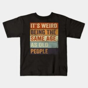 It's Weird Being The Same Age As Old People